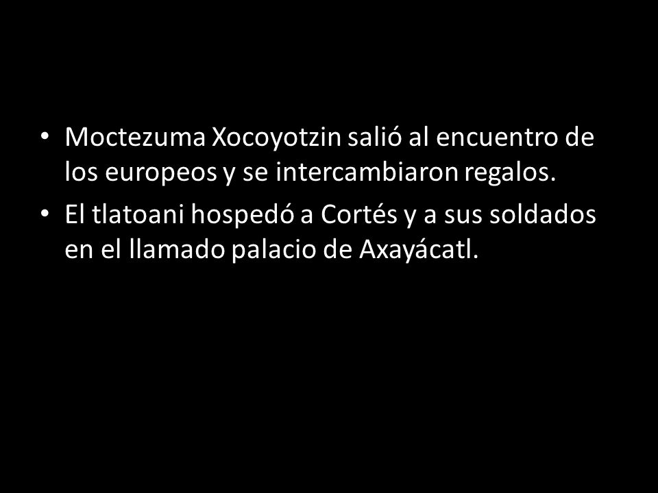 Moctezuma Xocoyotzin salió al encuentro de los europeos y se intercambiaron regalos.