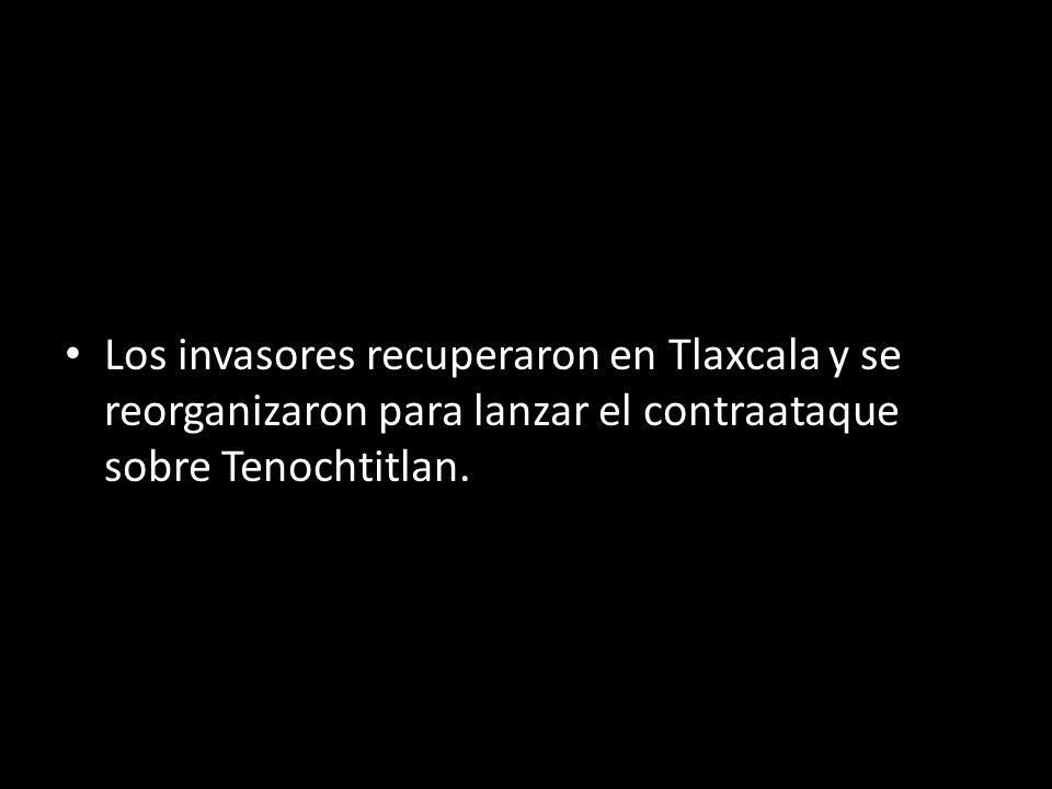 Los invasores recuperaron en Tlaxcala y se reorganizaron para lanzar el contraataque sobre Tenochtitlan.