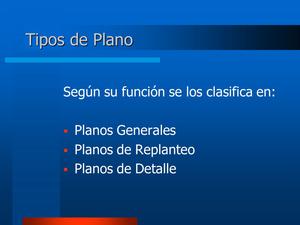 Tipos de Plano Según su función se los clasifica en: Planos Generales