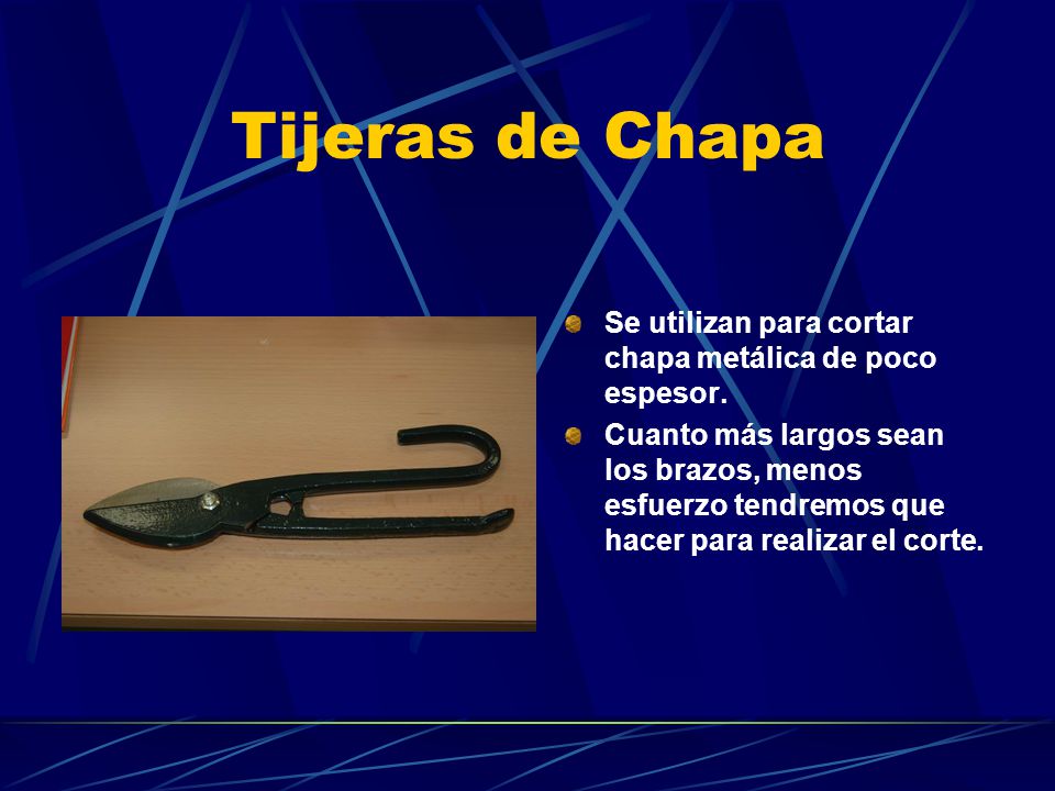 Tijeras de Chapa Se utilizan para cortar chapa metálica de poco espesor.