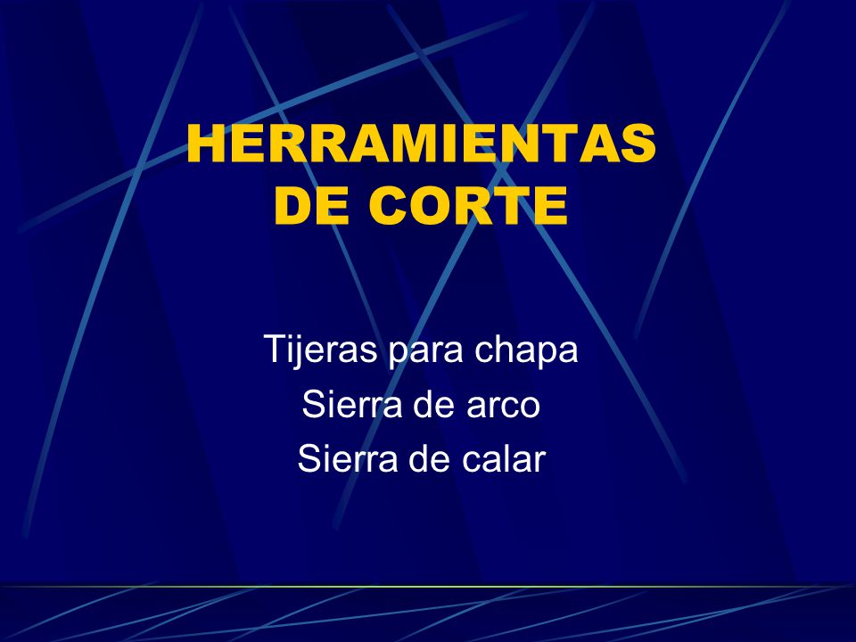 HERRAMIENTAS DE CORTE Tijeras para chapa Sierra de arco