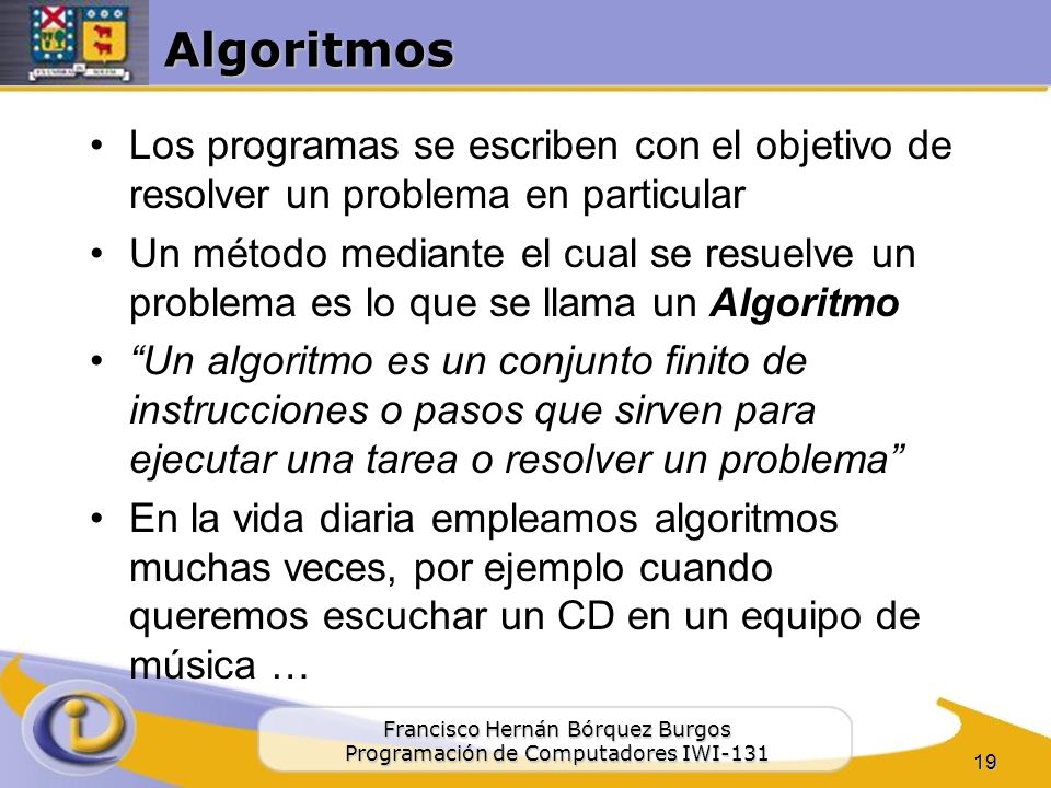 Algoritmos Los programas se escriben con el objetivo de resolver un problema en particular.