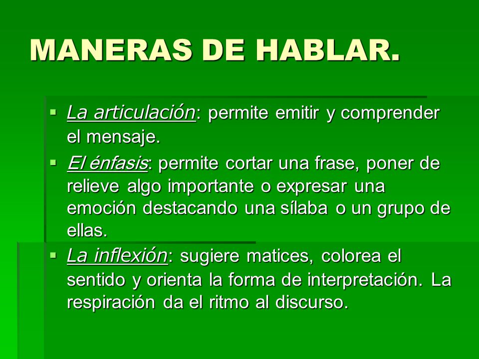 MANERAS DE HABLAR. La articulación: permite emitir y comprender el mensaje.