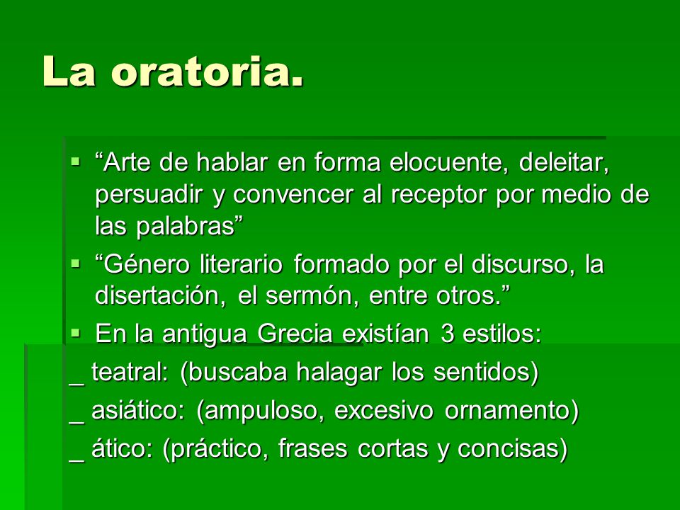 La oratoria. Arte de hablar en forma elocuente, deleitar, persuadir y convencer al receptor por medio de las palabras