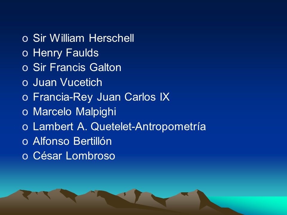 Sir William Herschell Henry Faulds. Sir Francis Galton. Juan Vucetich. Francia-Rey Juan Carlos IX.