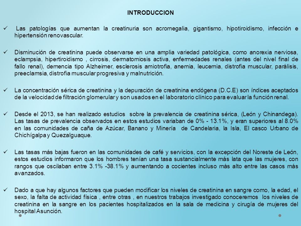 INTRODUCCION Las patologías que aumentan la creatinuria son acromegalia, gigantismo, hipotiroidismo, infección e hipertensión renovascular.