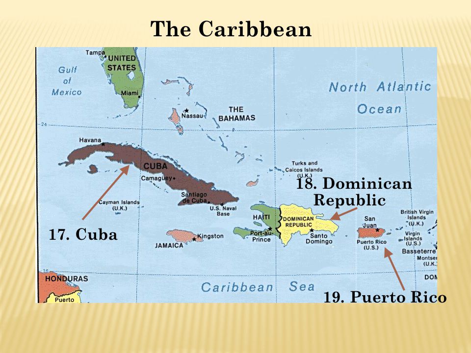 The Caribbean 18. Dominican Republic 17. Cuba 19. Puerto Rico