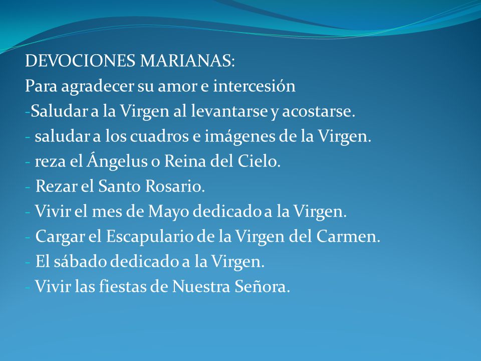 DEVOCIONES MARIANAS: Para agradecer su amor e intercesión. Saludar a la Virgen al levantarse y acostarse.