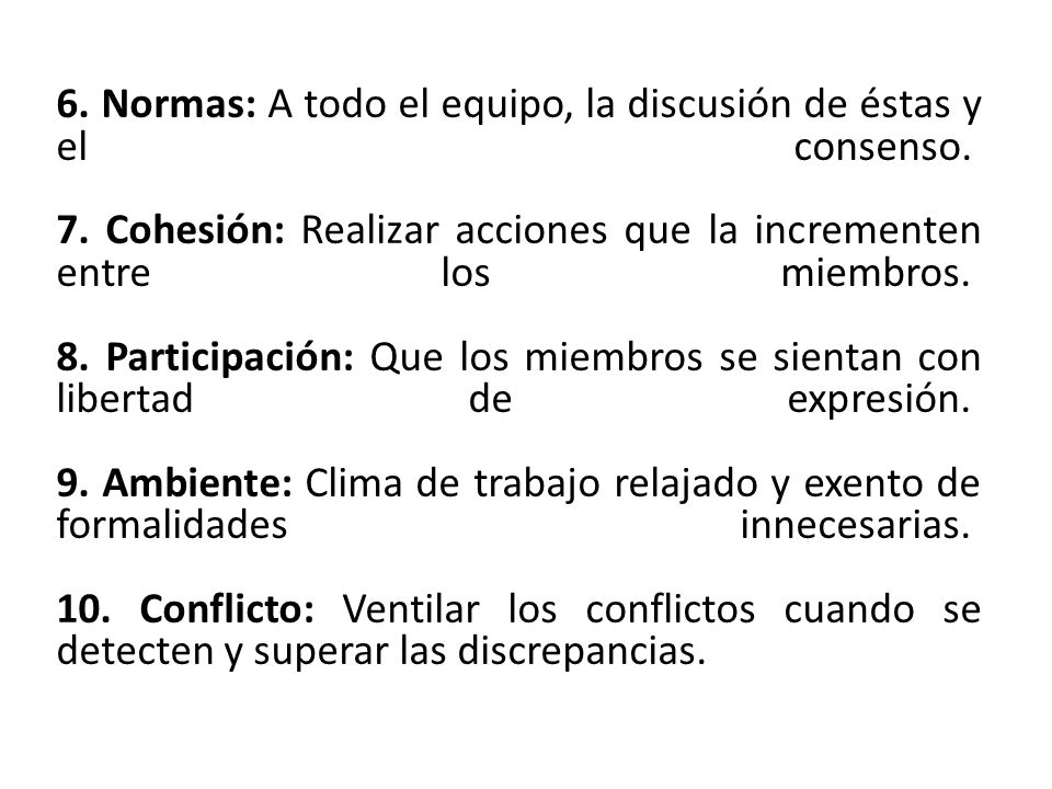 6. Normas: A todo el equipo, la discusión de éstas y el consenso. 7