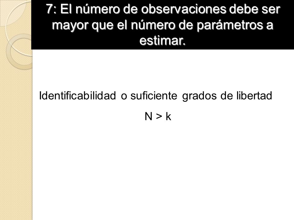 7: El número de observaciones debe ser mayor que el número de parámetros a estimar.