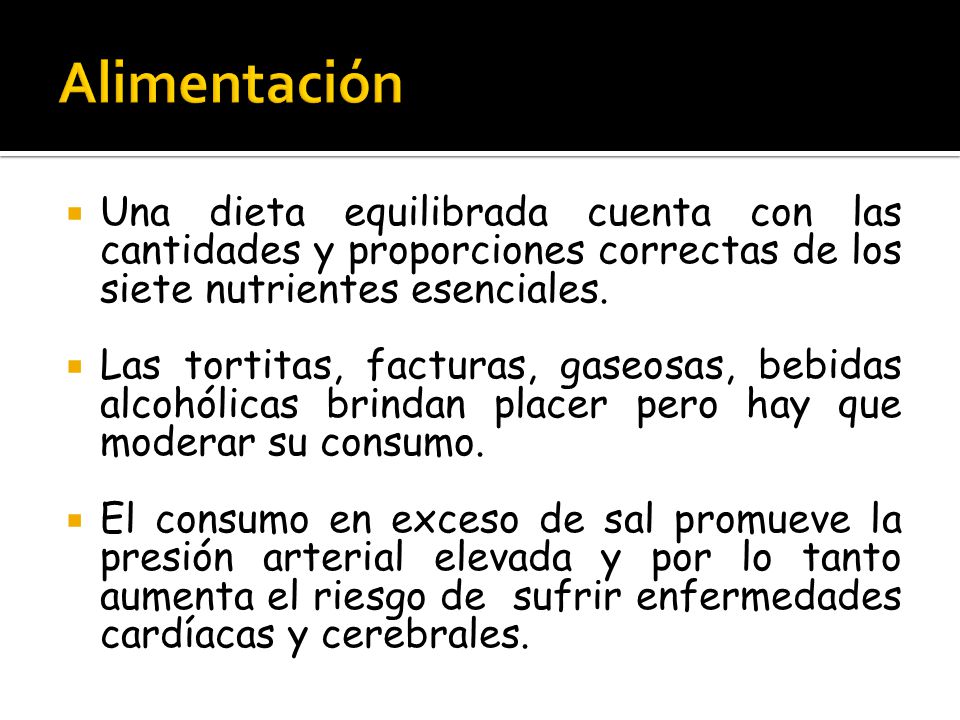 Alimentación Una dieta equilibrada cuenta con las cantidades y proporciones correctas de los siete nutrientes esenciales.