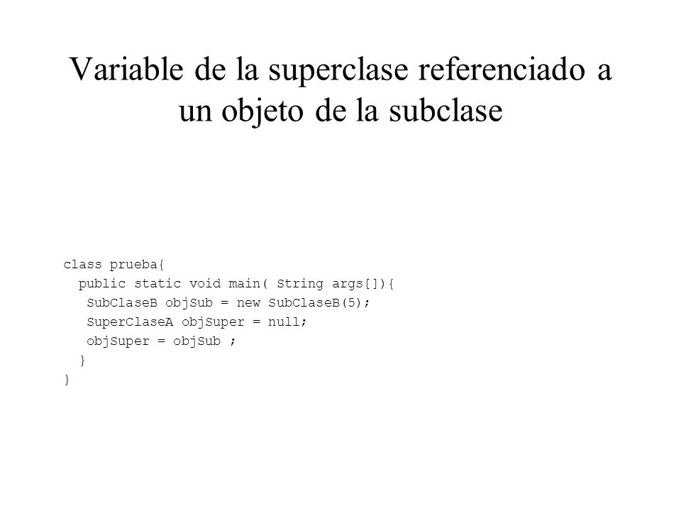 Variable de la superclase referenciado a un objeto de la subclase