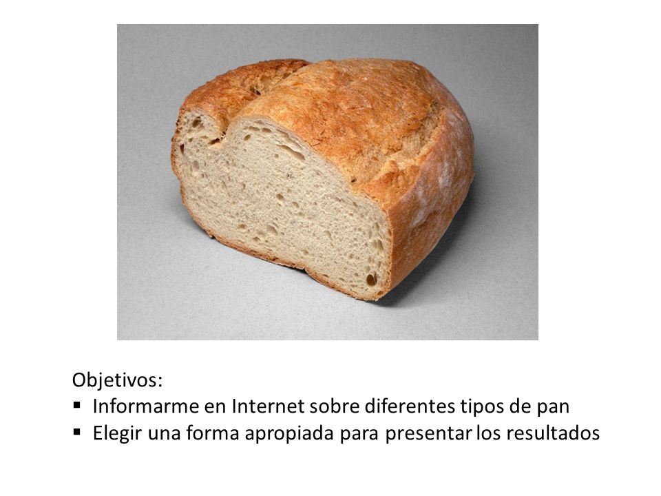 Objetivos: Informarme en Internet sobre diferentes tipos de pan.