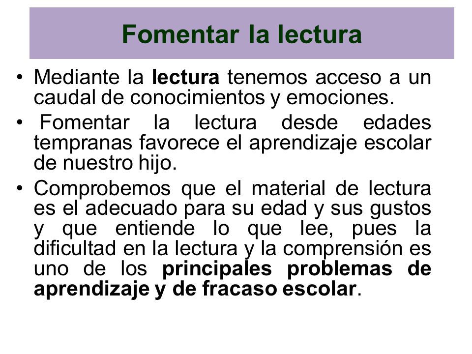 Fomentar la lectura Mediante la lectura tenemos acceso a un caudal de conocimientos y emociones.
