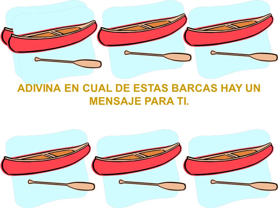 ADIVINA EN CUAL DE ESTAS BARCAS HAY UN MENSAJE PARA TI.