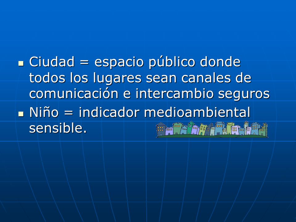 Ciudad = espacio público donde todos los lugares sean canales de comunicación e intercambio seguros