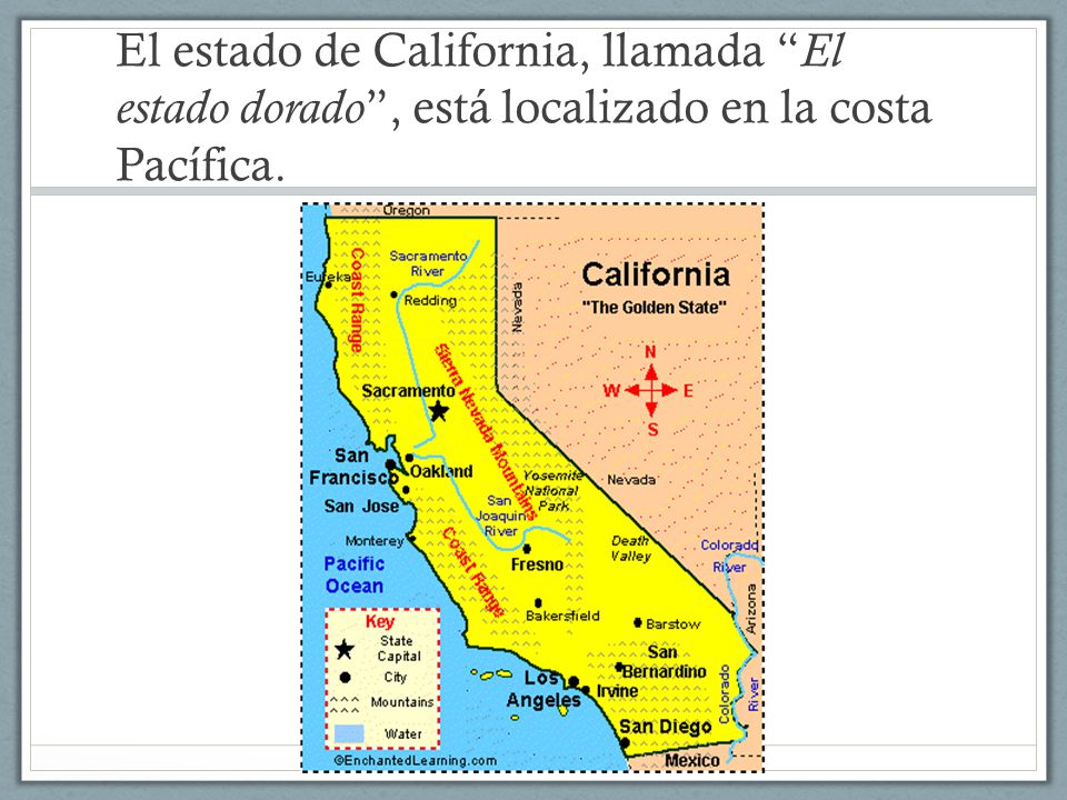 El estado de California, llamada El estado dorado , está localizado en la costa Pacífica.