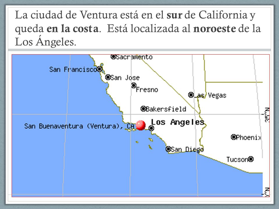La ciudad de Ventura está en el sur de California y queda en la costa