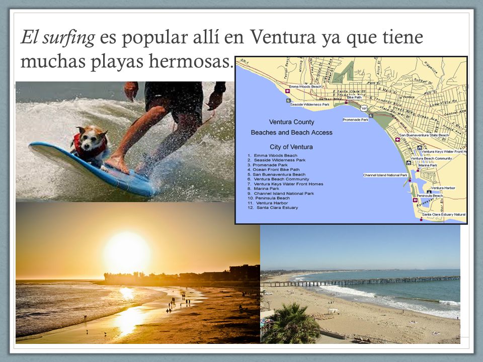 El surfing es popular allí en Ventura ya que tiene muchas playas hermosas.