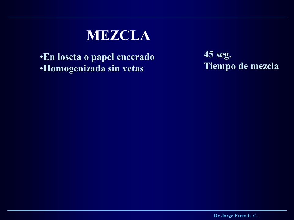 MEZCLA 45 seg. En loseta o papel encerado Tiempo de mezcla