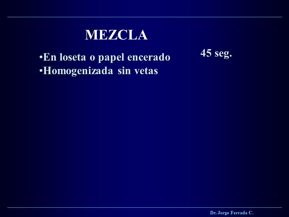 MEZCLA 45 seg. En loseta o papel encerado Homogenizada sin vetas