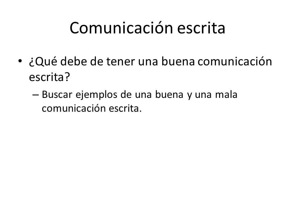 Comunicación escrita ¿Qué debe de tener una buena comunicación escrita.