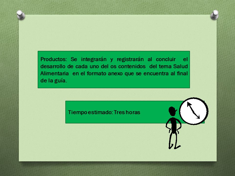 Productos: Se integrarán y registrarán al concluir el desarrollo de cada uno del os contenidos del tema Salud Alimentaria en el formato anexo que se encuentra al final de la guía.