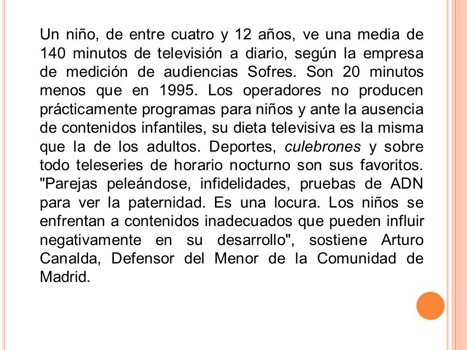 Un niño, de entre cuatro y 12 años, ve una media de 140 minutos de televisión a diario, según la empresa de medición de audiencias Sofres.