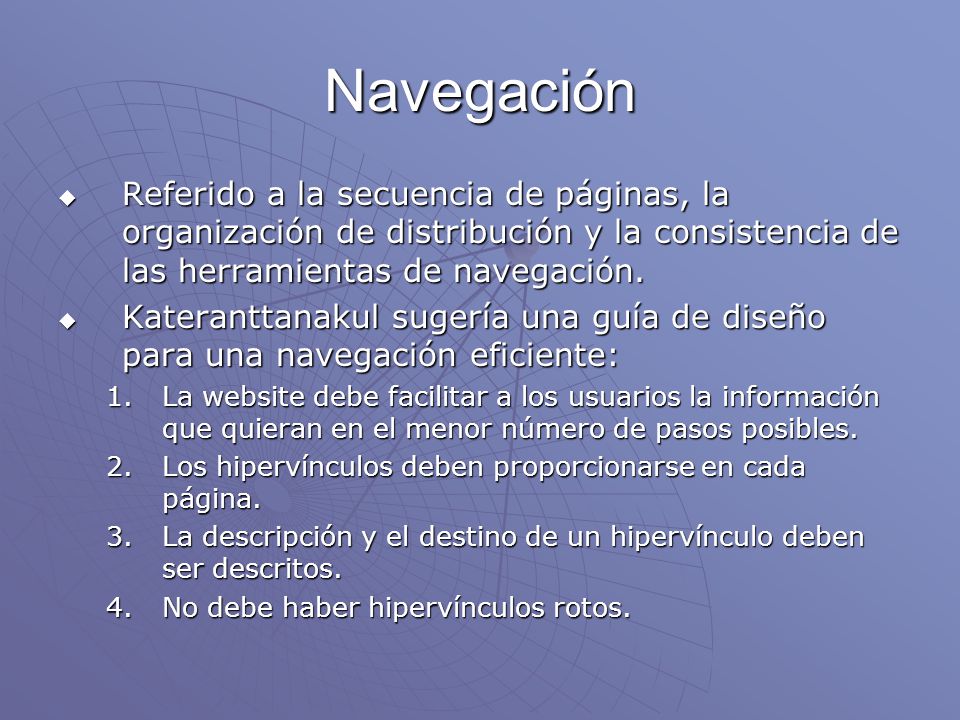 Navegación Referido a la secuencia de páginas, la organización de distribución y la consistencia de las herramientas de navegación.