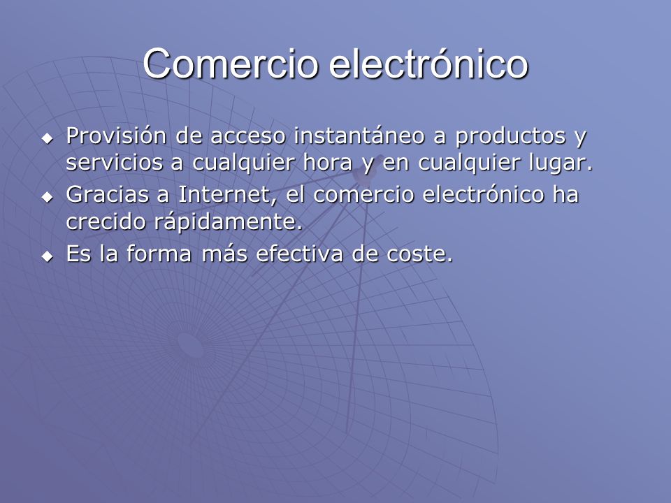 Comercio electrónico Provisión de acceso instantáneo a productos y servicios a cualquier hora y en cualquier lugar.