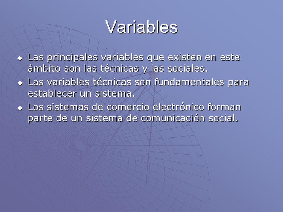 Variables Las principales variables que existen en este ámbito son las técnicas y las sociales.