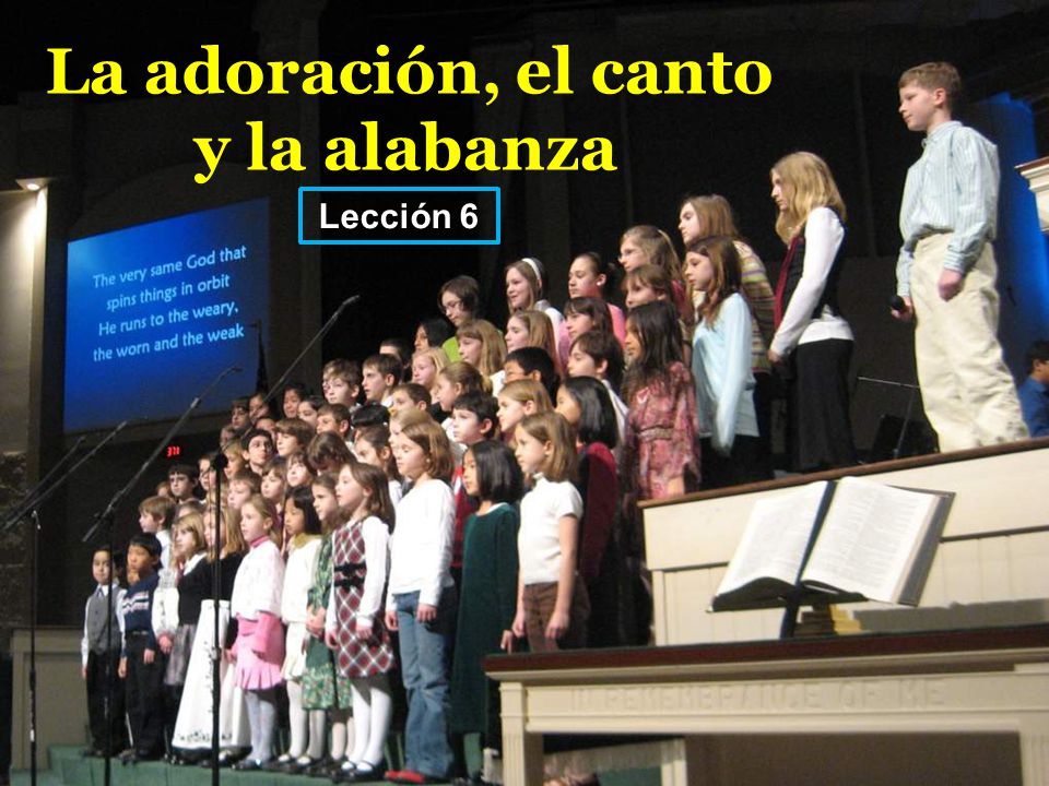 La adoración, el canto y la alabanza Lección 6