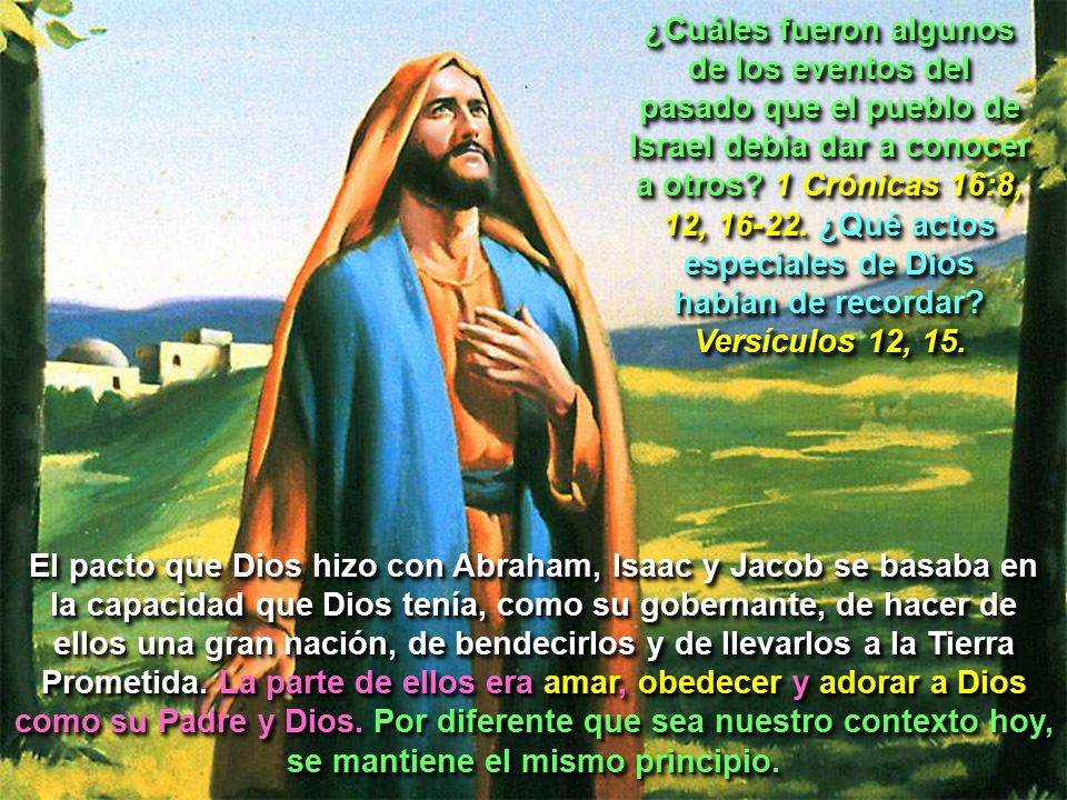 ¿Cuáles fueron algunos de los eventos del pasado que el pueblo de Israel debía dar a conocer a otros 1 Crónicas 16:8, 12, ¿Qué actos especiales de Dios habían de recordar