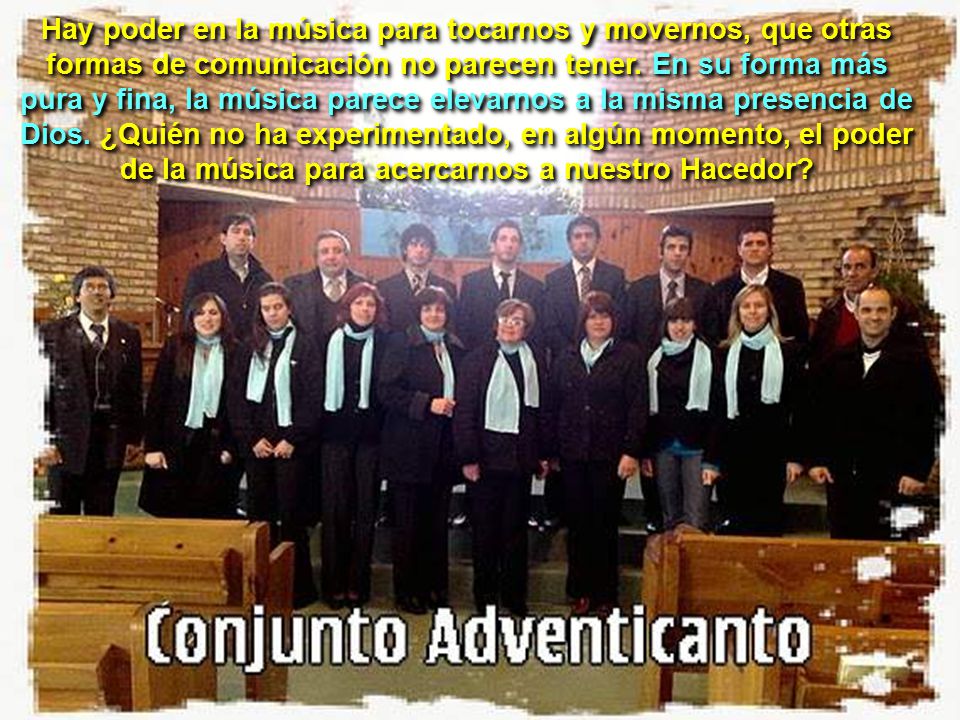 Hay poder en la música para tocarnos y movernos, que otras formas de comunicación no parecen tener.