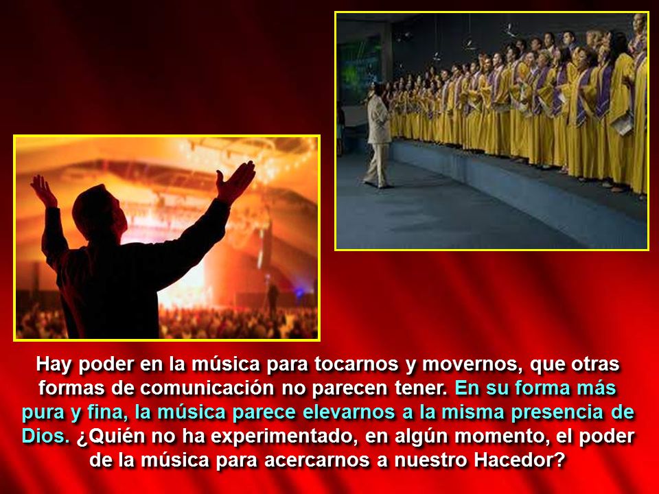 Hay poder en la música para tocarnos y movernos, que otras formas de comunicación no parecen tener.