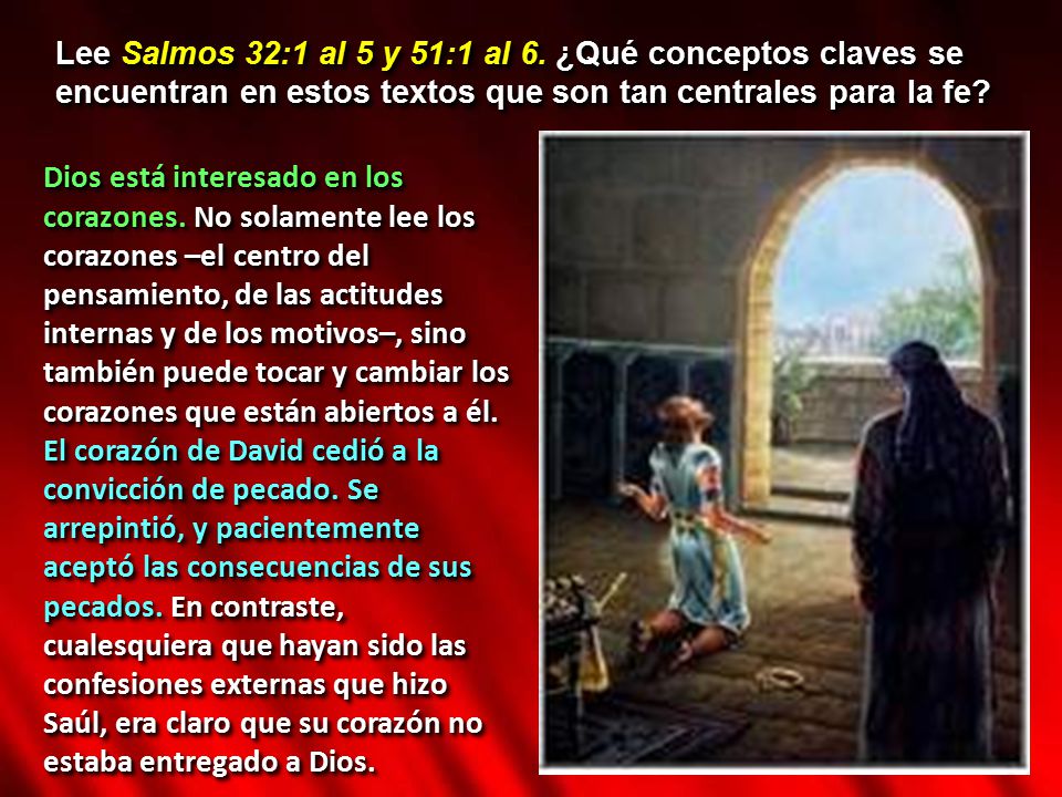 Lee Salmos 32:1 al 5 y 51:1 al 6. ¿Qué conceptos claves se encuentran en estos textos que son tan centrales para la fe
