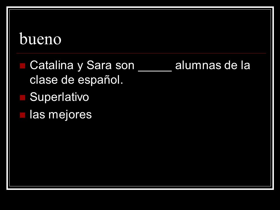 bueno Catalina y Sara son _____ alumnas de la clase de español.