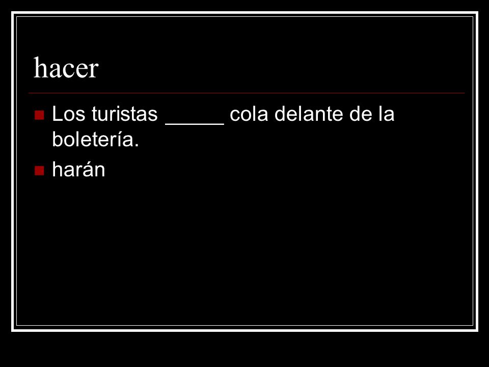 hacer Los turistas _____ cola delante de la boletería. harán
