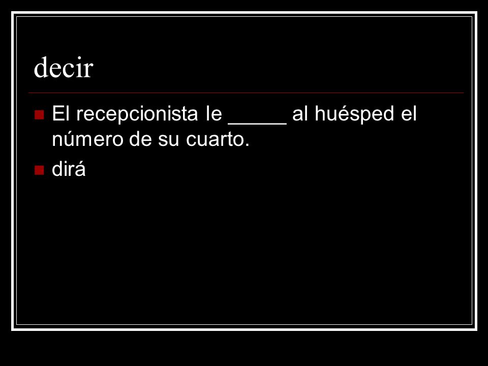 decir El recepcionista le _____ al huésped el número de su cuarto.