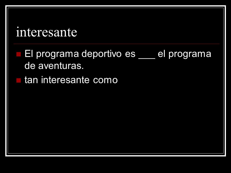 interesante El programa deportivo es ___ el programa de aventuras.
