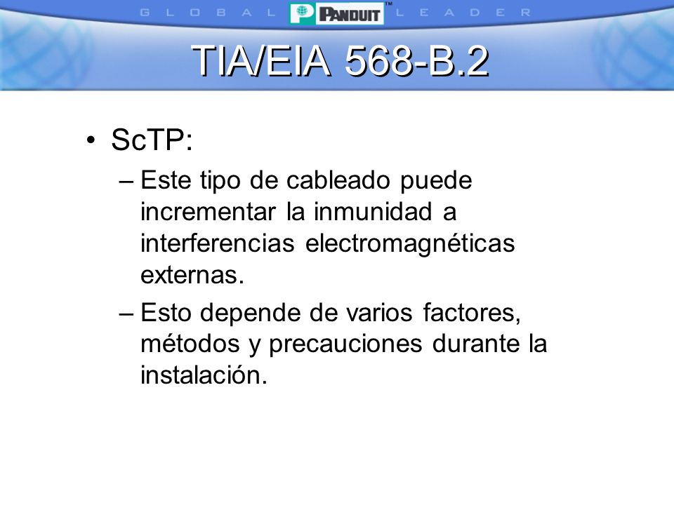 TIA/EIA 568-B.2 ScTP: Este tipo de cableado puede incrementar la inmunidad a interferencias electromagnéticas externas.