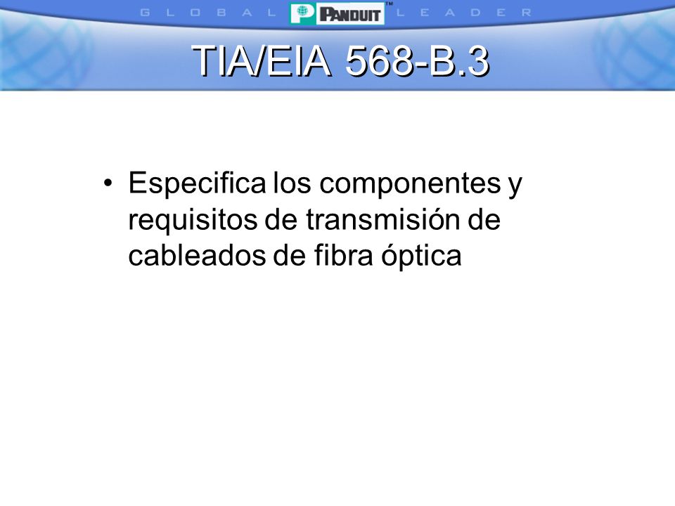 TIA/EIA 568-B.3 Especifica los componentes y requisitos de transmisión de cableados de fibra óptica
