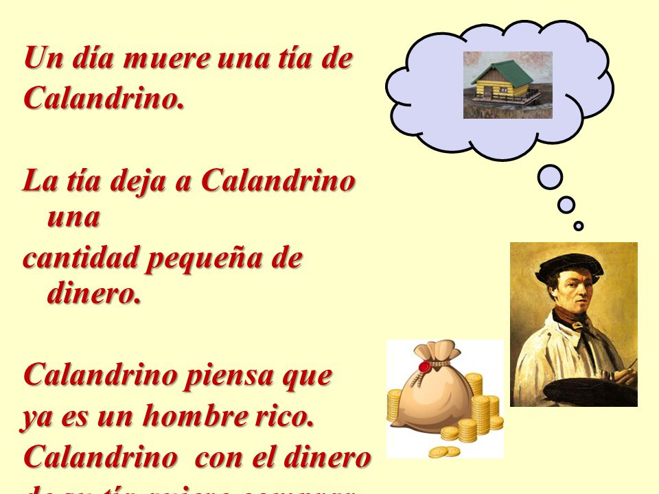 Un día muere una tía de Calandrino. La tía deja a Calandrino una. cantidad pequeña de dinero. Calandrino piensa que.