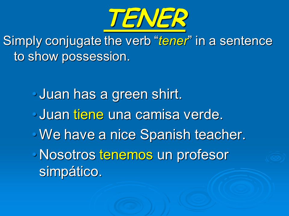 TENER Juan has a green shirt. Juan tiene una camisa verde.