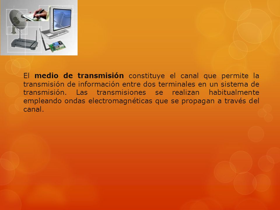 El medio de transmisión constituye el canal que permite la transmisión de información entre dos terminales en un sistema de transmisión.