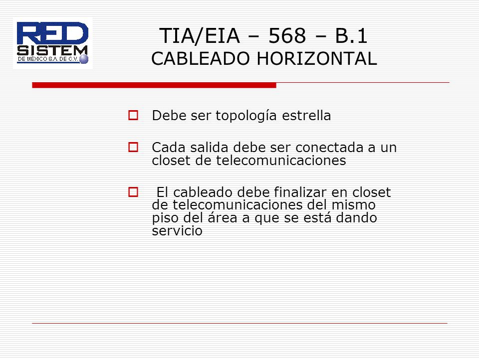 TIA/EIA – 568 – B.1 CABLEADO HORIZONTAL Debe ser topología estrella