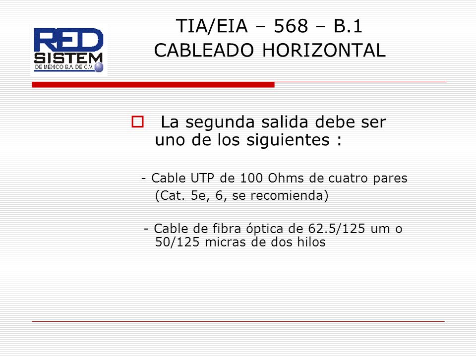 - Cable UTP de 100 Ohms de cuatro pares (Cat. 5e, 6, se recomienda)