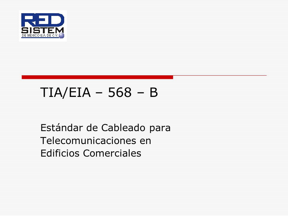 TIA/EIA – 568 – B Estándar de Cableado para Telecomunicaciones en