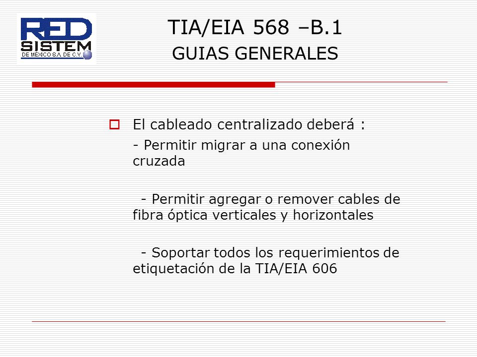 TIA/EIA 568 –B.1 GUIAS GENERALES El cableado centralizado deberá :