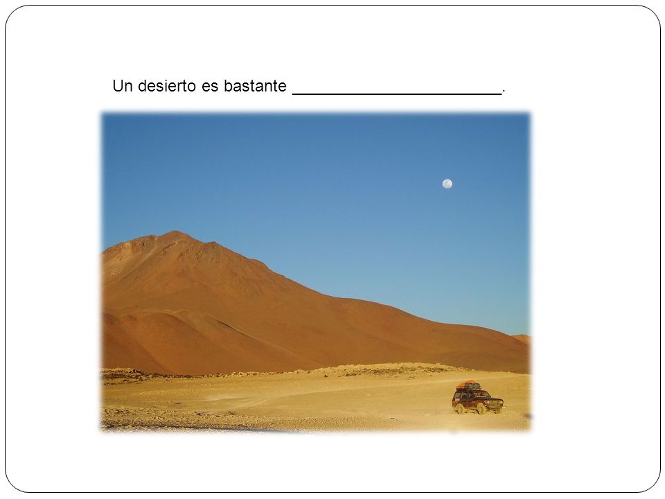 Un desierto es bastante _______________________.